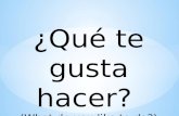 ¿Qué te gusta hacer? (What do you like to do?). Me gusta(n)