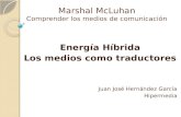 Marshal McLuhan Comprender los medios de comunicación Energía Híbrida Los medios como traductores Juan José Hernández García Hipermedia.