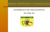 JUEGOS DEPORTIVOS Y FLORALES 2010 ASAMBLEA DE DELEGADOS 16 JUN 10.