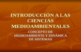 INTRODUCCIÓN A LAS CIENCIAS MEDIOAMBIENTALES CONCEPTO DE MEDIOAMBIENTE Y DINÁMICA DE SISTEMAS.