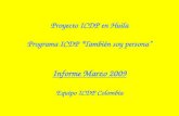 Proyecto ICDP en Huila Programa ICDP “También soy persona” Informe Marzo 2009 Equipo ICDP Colombia.