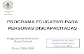 PROGRAMA EDUCATIVO PARA PERSONAS DISCAPACITADAS UNIVERSIDAD DE VALLADOLID Programas de Animación Socio-Cultural Curso 2008-2009 Alonso de la Calle, Marta.