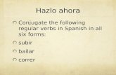 Hazlo ahora Conjugate the following regular verbs in Spanish in all six forms: subir bailar correr.