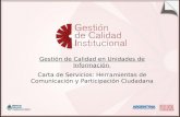 Gestión de Calidad en Unidades de Información Carta de Servicios: Herramientas de Comunicación y Participación Ciudadana.