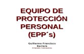 EQUIPO DE PROTECCIÓN PERSONAL (EPP´s) Guillermo Francisco Barrera El Salvador, Centroamérica.