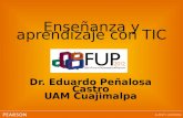 Enseñanza y aprendizaje con TIC Dr. Eduardo Peñalosa Castro UAM Cuajimalpa.