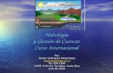 Hidrología y Gestión de Cuencas Curso Internacional Por: Sergio Velásquez Mazariegos svelasqu@catie.ac.cr svelasqu@catie.ac.cr Tel. 558 2330 CATIE 7170-43,