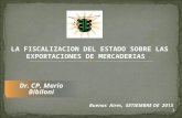 Dr. CP. Mario Bibiloni LA FISCALIZACION DEL ESTADO SOBRE LAS EXPORTACIONES DE MERCADERIAS Buenos Aires, SETIEMBRE DE 2013 1.