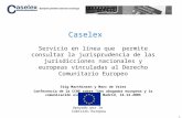 1 Caselex Servicio en línea que permite consultar la jurisprudencia de las jurisdicciones nacionales y europeas vinculadas al Derecho Comunitario Europeo.