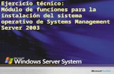 Ejercicio técnico: Módulo de funciones para la instalación del sistema operativo de Systems Management Server 2003.
