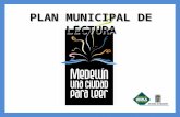 PLAN MUNICIPAL DE LECTURA. El Plan Municipal de Lectura surge como respuesta a la necesidad inminente de reconocer la lectura y la escritura como elementos.