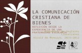 Encuentro de Seglares Claretianos Alcalá de Moncayo, 20/X/2012 LA COMUNICACIÓN CRISTIANA DE BIENES REFLEXIÓN DESDE LA EXPERIENCIA DE UNA FRATERNIDAD ESCOLAPIA.