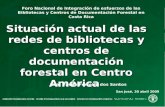 Foro Nacional de Integración de esfuerzos de las Bibliotecas y Centros de Documentación Forestal en Costa Rica Situación actual de las redes de bibliotecas.