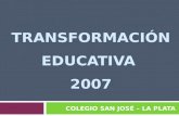TRANSFORMACIÓN EDUCATIVA 2007 COLEGIO SAN JOSÉ – LA PLATA.