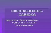 CUENTACUENTOS. CARIOCA BIBLIOTECA PÚBLICA MUNICIPAL PUEBLA DE LA CALZADA 6-OCTUBRE-2009.