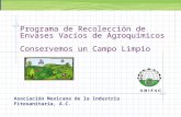 Programa de Recolección de Envases Vacíos de Agroquímicos Conservemos un Campo Limpio Asociación Mexicana de la Industria Fitosanitaria, A.C.