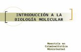 INTRODUCCIÓN A LA BIOLOGÍA MOLECULAR Maestría en Criminalística Ministerial.