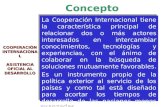 1 COOPERACIÓN INTERNACIONAL ASISTENCIA OFICIAL AL DESARROLLO La Cooperación Internacional tiene la característica principal de relacionar dos o más actores.