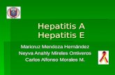 Hepatitis A Hepatitis E Maricruz Mendoza Hernández Neyva Anahly Mireles Ontiveros Carlos Alfonso Morales M.