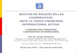 1 GESTIÓN DE RIESGOS EN LAS COOPERATIVAS ANTE LA CRISIS FINANCIERA INTERNACIONAL ACTUAL I CONVENCIÓN FINANCIERA COOPERATIVA INTERNACIONAL Por Dr. Jorge.