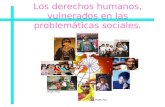 Los derechos humanos, vulnerados en las problemáticas sociales.