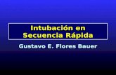 Intubación en Secuencia Rápida Gustavo E. Flores Bauer.