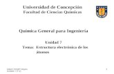 UdeC/ FCQ/P.Reyes Unidad 7 (7-1) 1 Universidad de Concepción Facultad de Ciencias Químicas Química General para Ingeniería Unidad 7 Tema: Estructura electrónica.