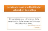 Incidencia contra la Flexibilidad Laboral en Costa Rica Sistematización y reflexiones de la experiencia de lucha contra Reforma al código de trabajo. Ariane.