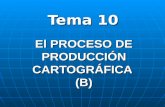 El PROCESO DE PRODUCCIÓN CARTOGRÁFICA (B) Tema 10.