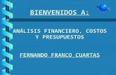 BIENVENIDOS A: ANÁLISIS FINANCIERO, COSTOS Y PRESUPUESTOS FERNANDO FRANCO CUARTAS.