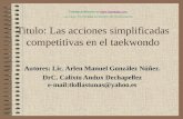 Titulo: Las acciones simplificadas competitivas en el taekwondo Autores: Lic. Arlen Manuel González Núñez. DrC. Calixto Andux Dechapellez e-mail:tkdlastunas@yahoo.es.