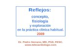 Reflejos: concepto, fisiología y exploración en la práctica clínica habitual. 2009 Dr. Pedro Serrano, MD, PhD, FESC. .