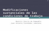 Modificaciones sustanciales de las condiciones de trabajo Beatriz García de Dompablo Juan Antonio Fernández Jabalera 1.