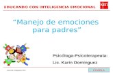 Asesoría Pedagógica 2012 Manejo de emociones para padres Psicóloga-Psicoterapeuta: Lic. Karín Domínguez CHARLA EDUCANDO CON INTELIGENCIA EMOCIONAL.