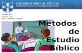 Clase #2 MSMN 1301 Prof. Daniel E. López Métodos de Estudio Bíblico.