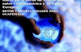 Hacia un Acuerdo de Asociación entre Centroamérica y la Unión Europea: RETOS Y OPORTUNIDADES PARA GUATEMALA.