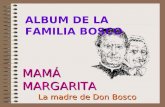 MAMÁMARGARITA La madre de Don Bosco ALBUM DE LA FAMILIA BOSCO.