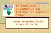 INTEGRACIÓN Y DESARROLLO EN ÁFRICA: EL CASO DE CEMAC ISABEL MOHEDANO SÁNCHEZ PILAR EXPÓSITO DÍAZ.