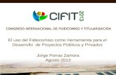 CONGRESO INTERNACIONAL DE FIDEICOMISO Y TITULARIZACIÓN El uso del Fideicomiso como Herramienta para el Desarrollo de Proyectos Públicos y Privados Jorge.