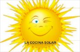 VENTAJAS DE LAS COCINAS SOLARES Usan como combustible la energía del sol Ahorran tiempo, trabajo y combustible Son respetuosas con el medio ambiente Pueden.