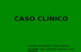 CASO CLÍNICO SESIÓN: DR.JIMÉNEZ Y DRA. ORTEGO INFORME: DRA. SANCHEZ MOLINA Y DRA. ORTEGO.