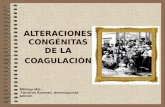 ALTERACIONES CONGÉNITAS DE LA COAGULACIÓN Bibliografía: Farreras Rozman, decimoquinta edición.