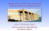 Jesús Casanova Payá Director General CEEI Valencia Presidente ANCES Apoyo de los CEEI a las iniciativas empresariales y su financiación.