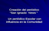 Creación del periódico San Ignacio News Un periódico Escolar con influencia en la Comunidad.