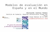 Modelos de evaluación en España y en el Mundo Bernardo Santos Ramos Servicio de Farmacia. Hospital Universitario Virgen del Rocío Grupo Génesis de la SEFH.