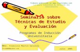 Seminario sobre Técnicas de Estudio y Evaluación Programas de Inducción Universitaria Julio 2005 MBSc. Francisco Martín González fico8008@yahoo.com Trabajo.
