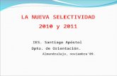LA NUEVA SELECTIVIDAD 2010 y 2011 IES. Santiago Apóstol Dpto. de Orientación. Almendralejo, noviembre09.