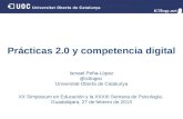 Prácticas 2.0 y competencia digital Ismael Peña-López @ictlogist Universitat Oberta de Catalunya XX Simposium en Educación y la XXXIII Semana de Psicología.