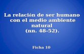 Ficha 10 La relaci ó n de ser humano con el medio ambiente natural (nn. 48-52).