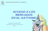ACCESO A LOS MERCADOS EN EL GATT/OMC Alejandro Gamboa-Alder División de Acceso a los Mercados OMC ORGANIZACIÓN MUNDIAL DEL COMERCIO.